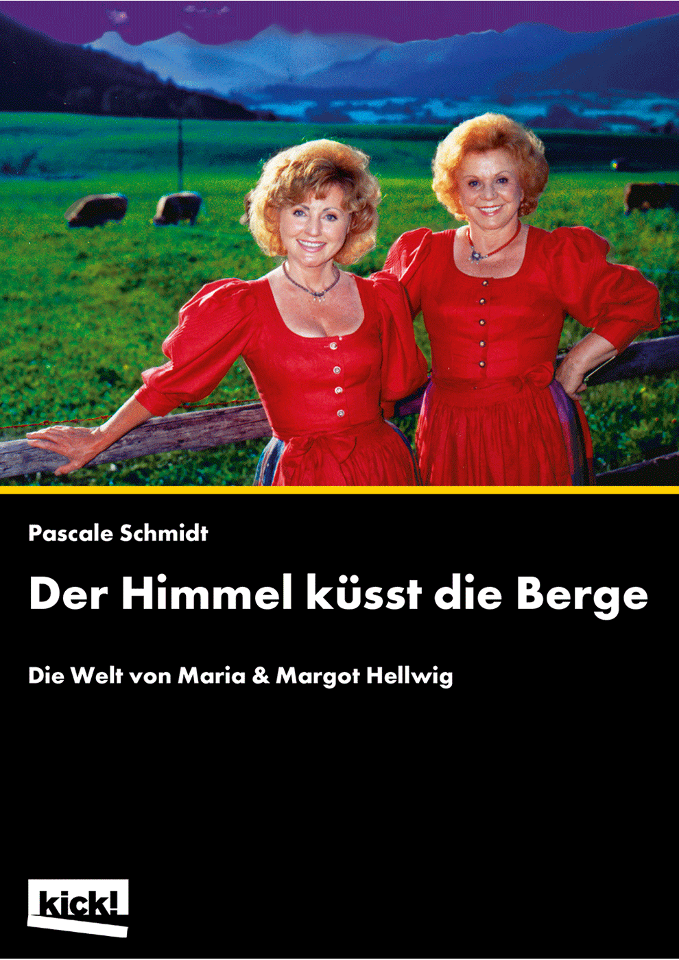 DER HIMMEL KÜSST DIE BERGE Maria & Margot Hellwig Ein Film von Pascale Schmidt