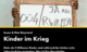 KINDER IM KRIEG Ein Film von Susan & Alan Raymond